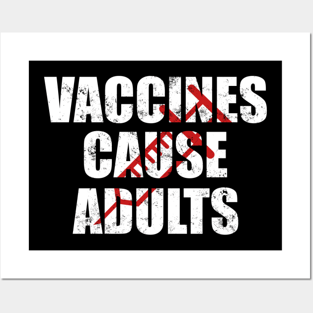 Vaccines Cause Adults T-Shirt - Pro Vaccination Tee for Men Women Kids Wall Art by Ilyashop